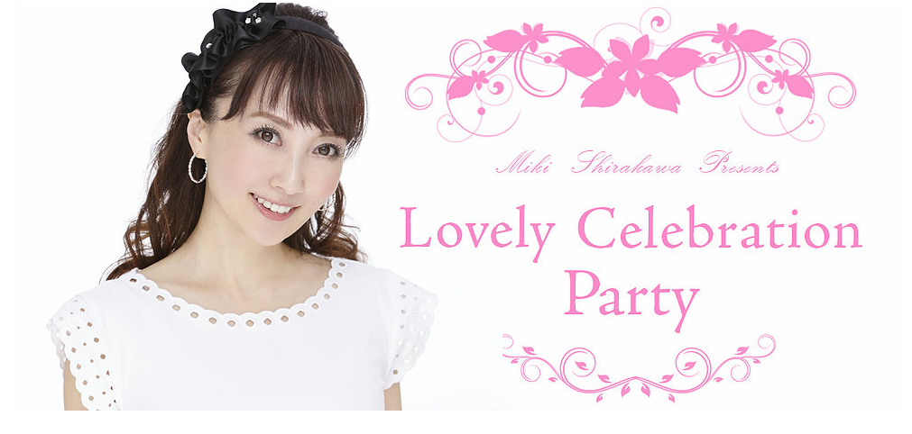 Miki Shirakawa Presents 「Lovely Celebration Party」